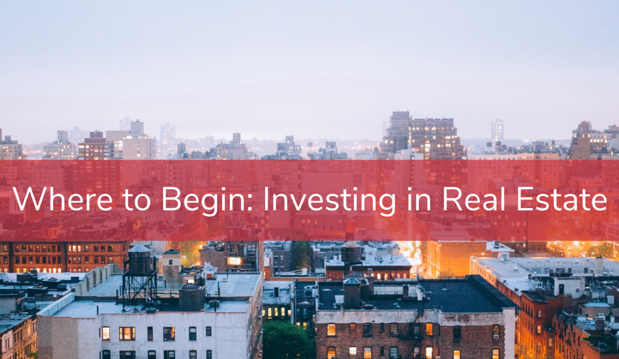 Where to Begin  Investing in Real Estate